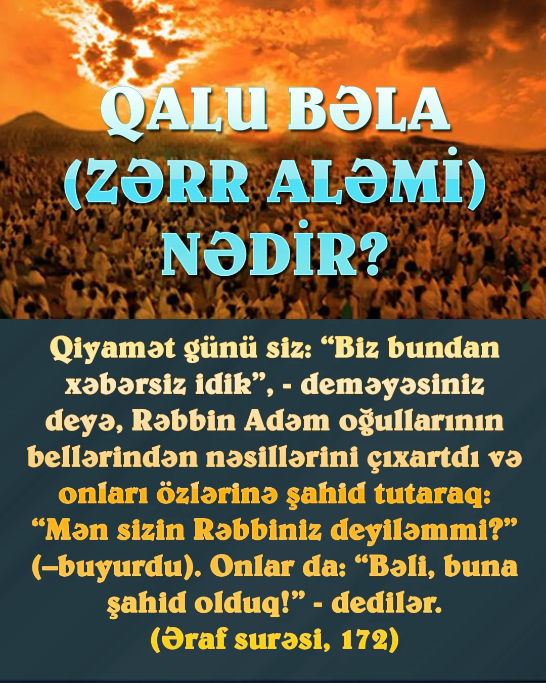 Allah ayələrdə bütün insanları əvvəlcə zərr aləmində (qalu bəlada) yaratdığını bildirir