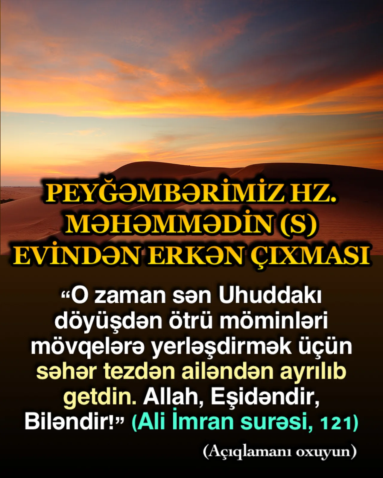 Allah Quranda, O zaman sən Uhuddakı döyüşdən ötrü möminləri mövqelərə yerləşdirmək üçün səhər