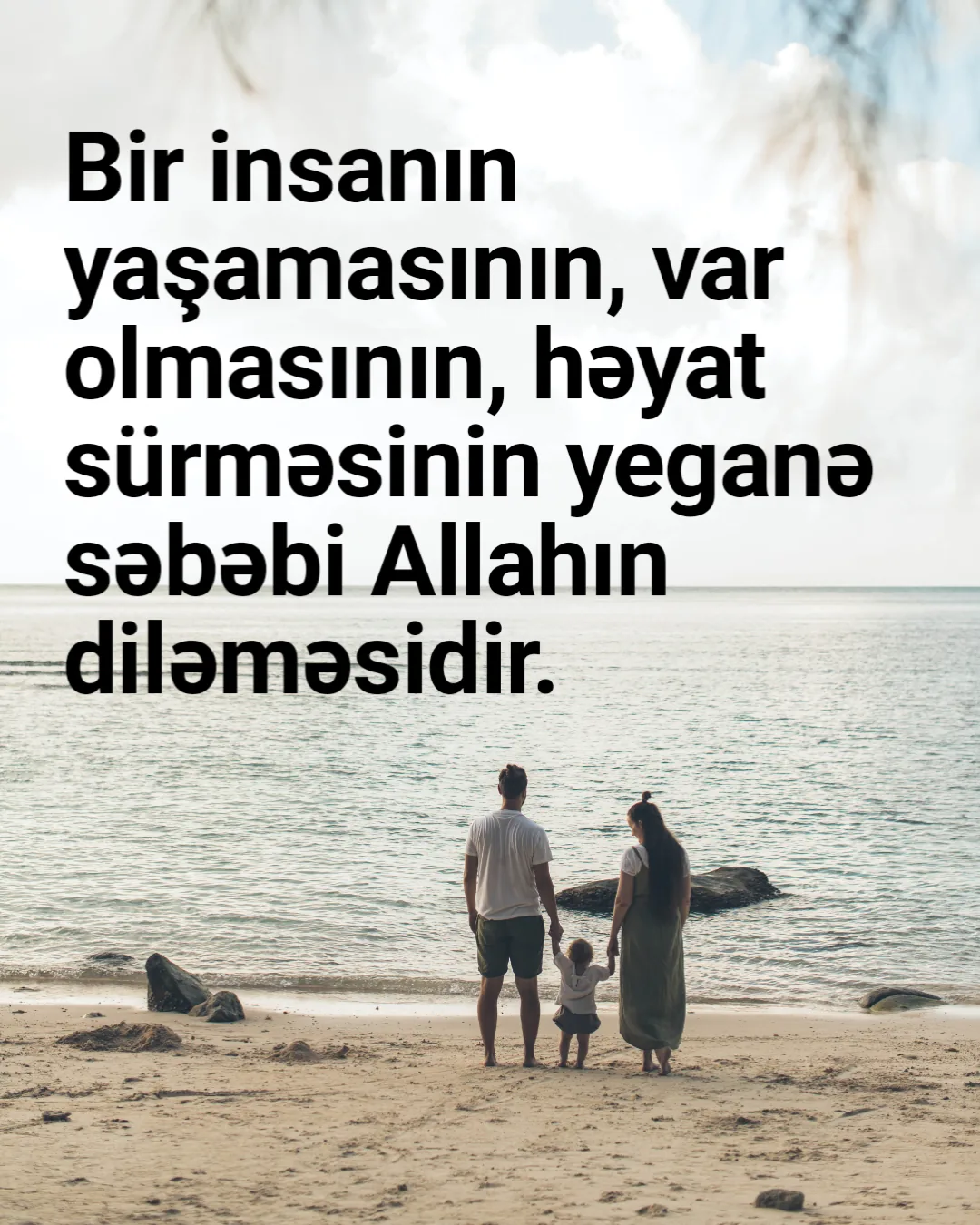 Bir insanın yaşamasının, var olmasının, həyat sürməsinin yeganə səbəbi Allahın diləməsidir