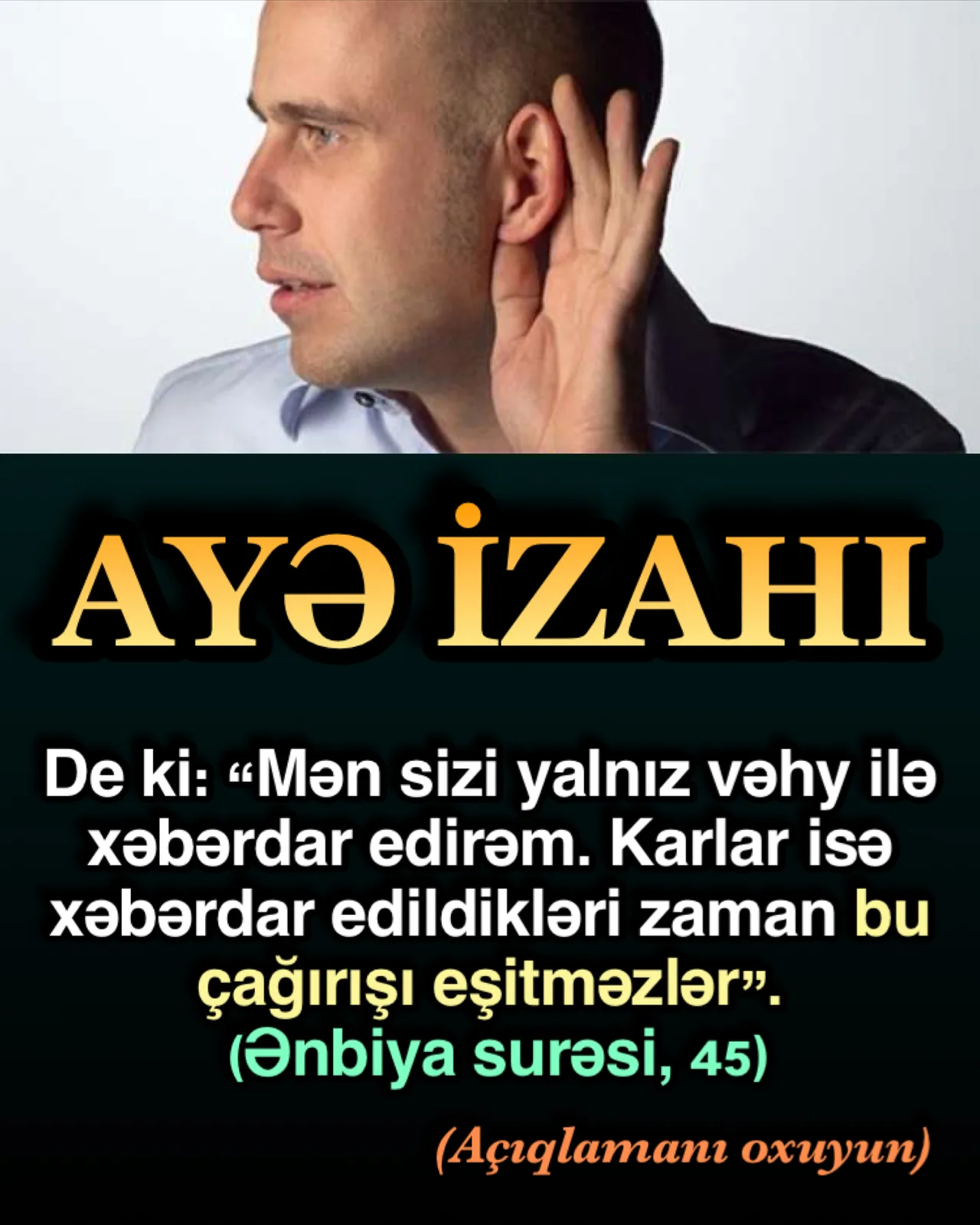 De ki: Mən sizi yalnız vəhy ilə xəbərdar edib-qorxuduram.” Yəni Quran ilə xəbərdar edib