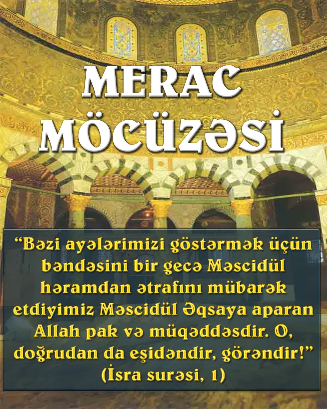 Ərəb dilində “yuxarı çıxmaq, yüksəlmək” mənasını verən merac Peyğəmbərimizin (s) böyük