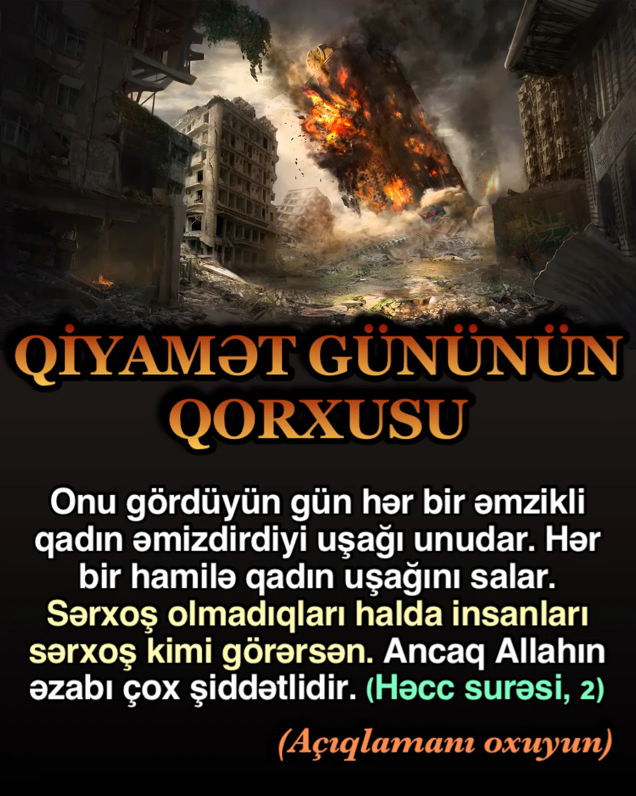 Ey insanlar, Rəbbinizdən qorxub çəkinin, çünki qiyamət saatının sarsıntısı böyük bir şeydir.”