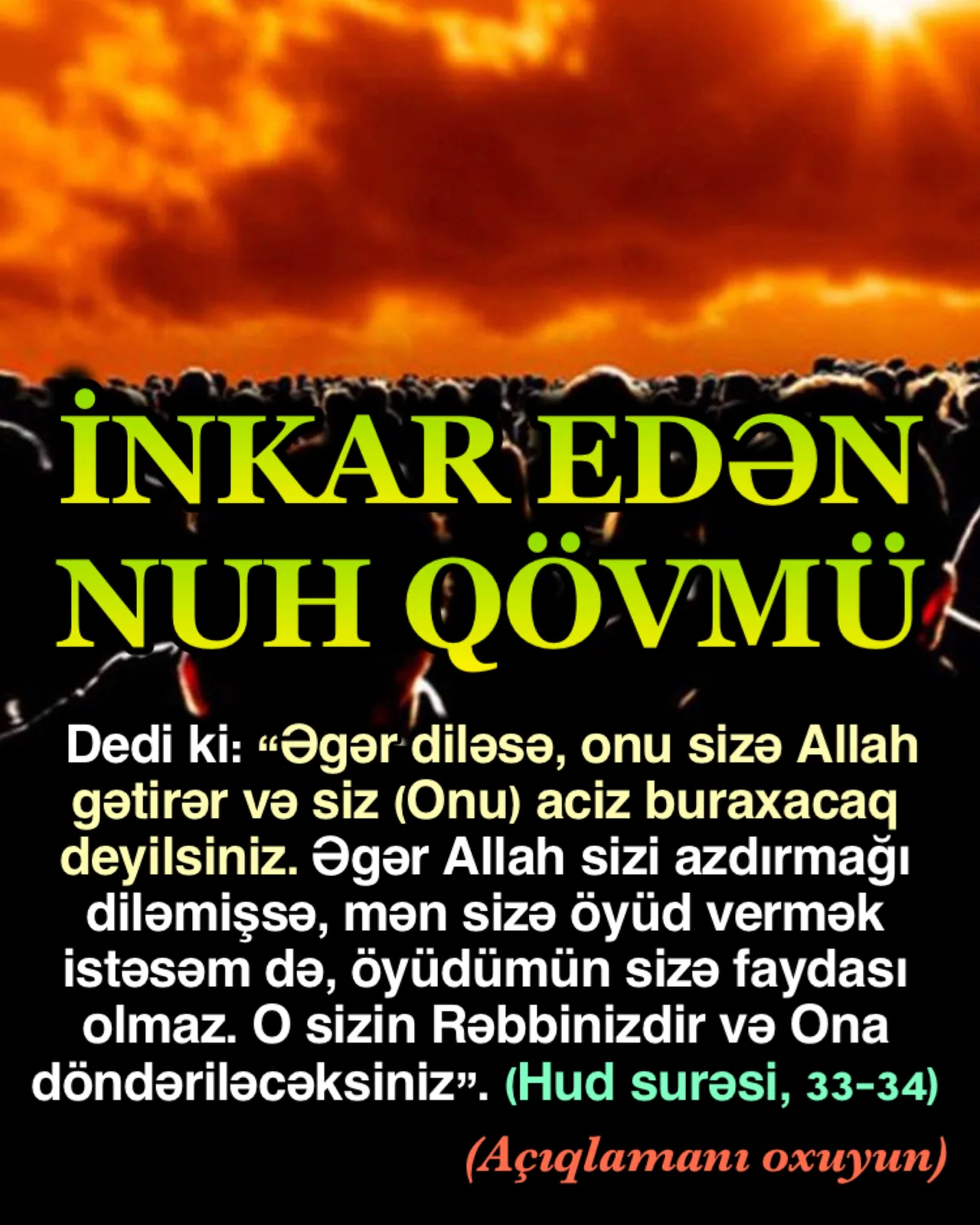 Ey Nuh, dedilər…” Allah deyir, “bizimlə çəkişdin” yəni mübahisə etdin, daima izah etdin