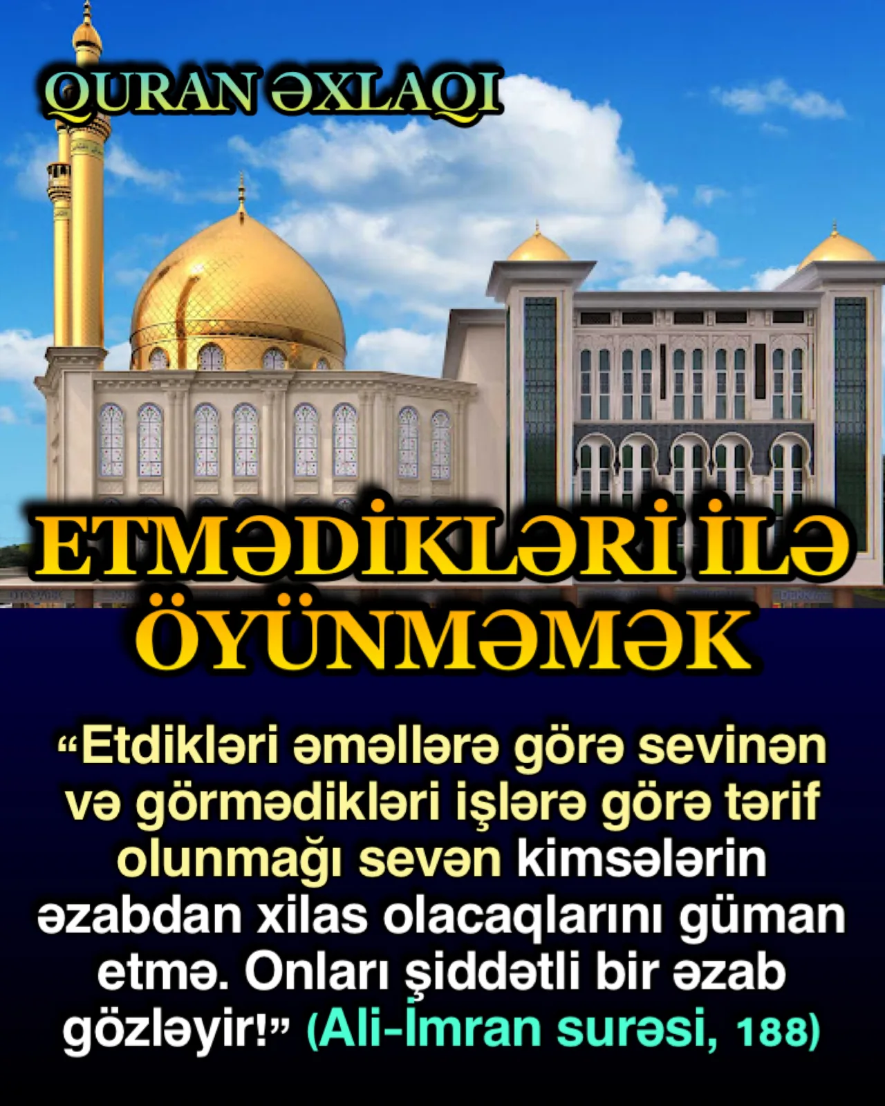 Gördüyü işlərlə lovğalanmaq eləcə də həqiqətdə etmədiyi işlərlə öyünmək cəmiyyətdəki bir çox