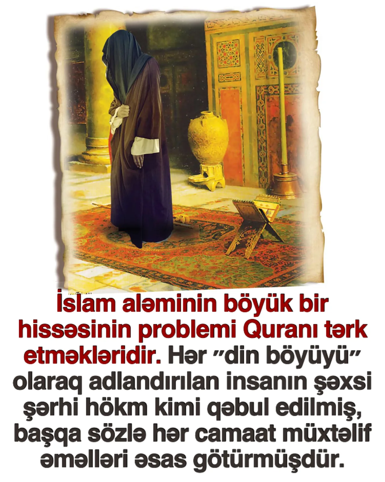 Həqiqətən də, bu gün Quranı bir kənara qoymaq İslam aləminin böyük hissəsinin əsas problemidir