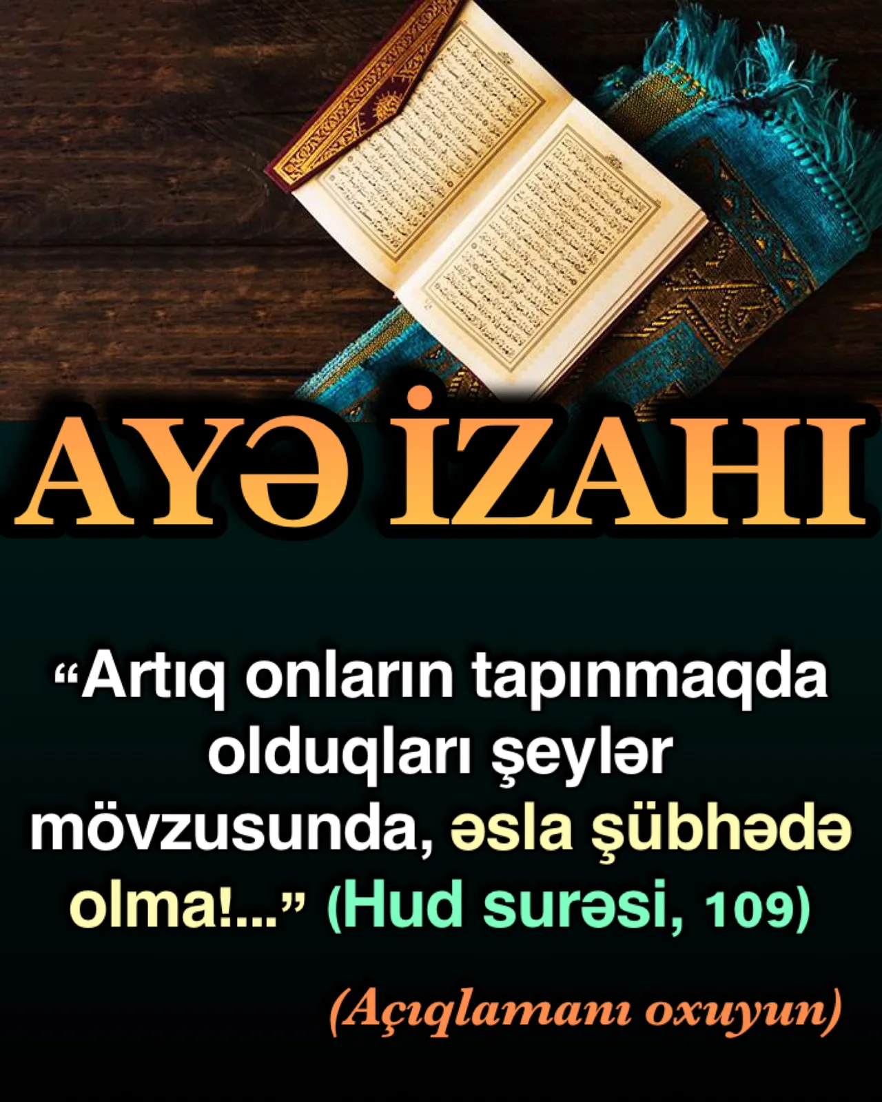 Hud surəsi, 109-cu ayə; “artıq onların tapınmaqda olduqları şeylər mövzusunda, əsla şübhədə