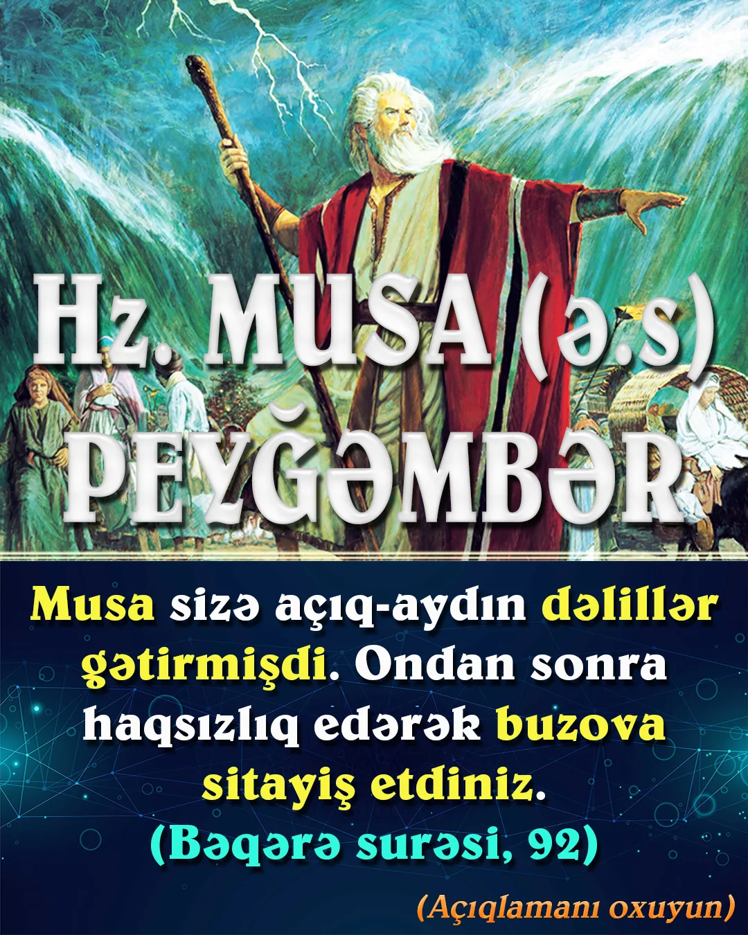 Hz. Musa da Quranın bir çox yerində yaşadığı hadisələrdən bəhs edilən bir peyğəmbərdir