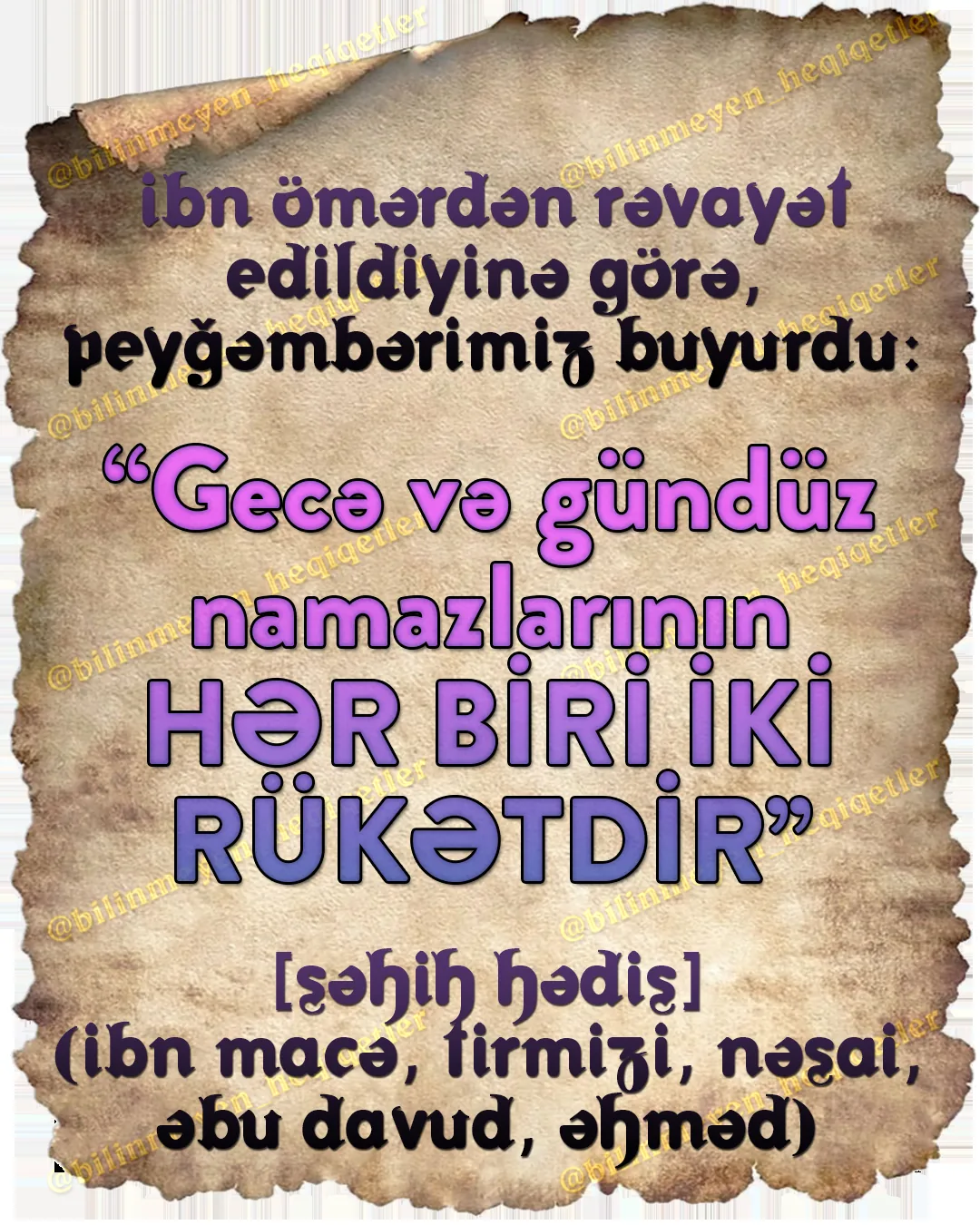 İbn Ömərdən rəvayət edildiyinə görə, Peyğəmbərimiz buyurdu: “Gecə və gündüz namazlarının HƏR