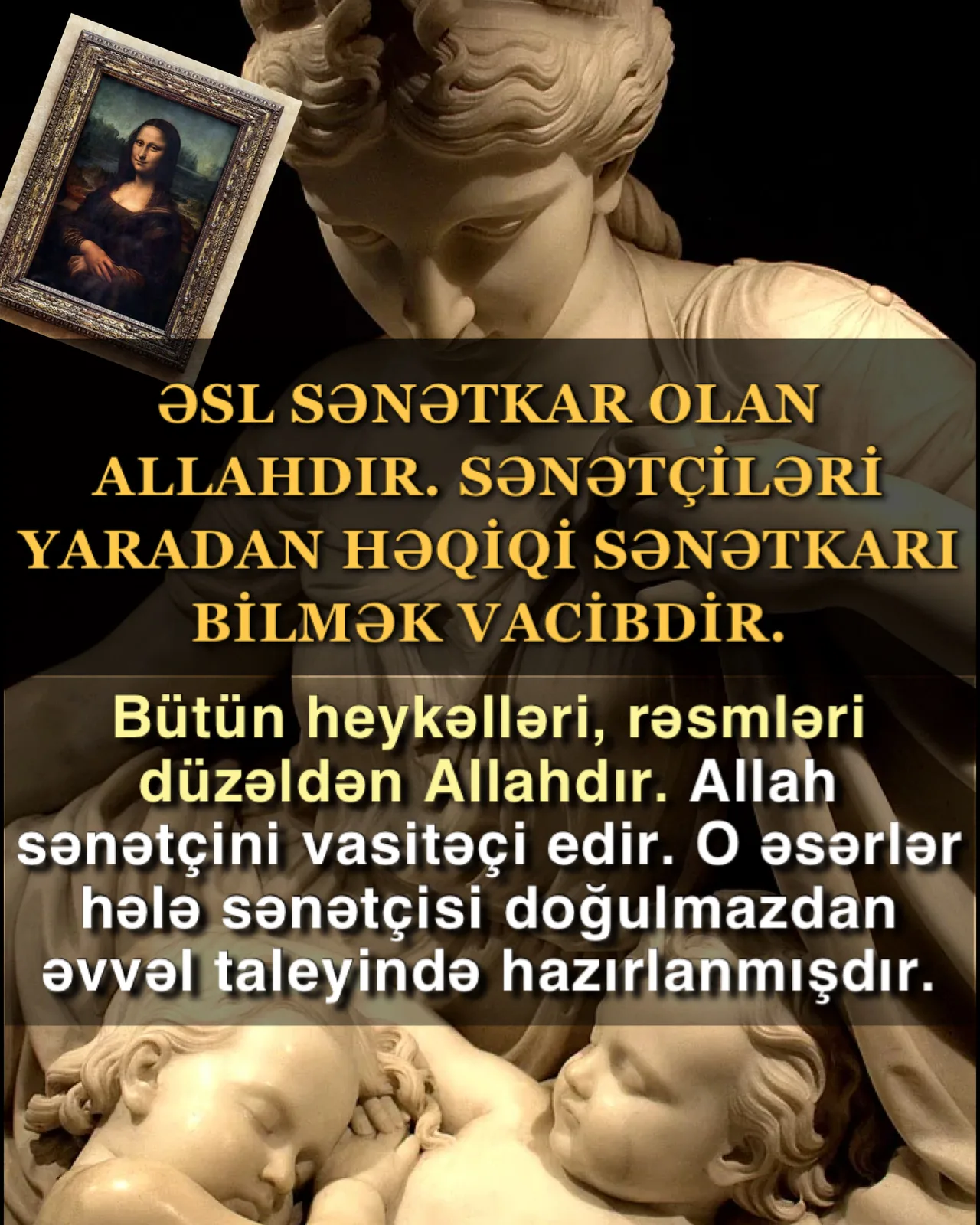 Əsl sənətkar olan Allahdır, sənətçiləri yaradan həqiqi sənətkarı bilmək vacibdir
