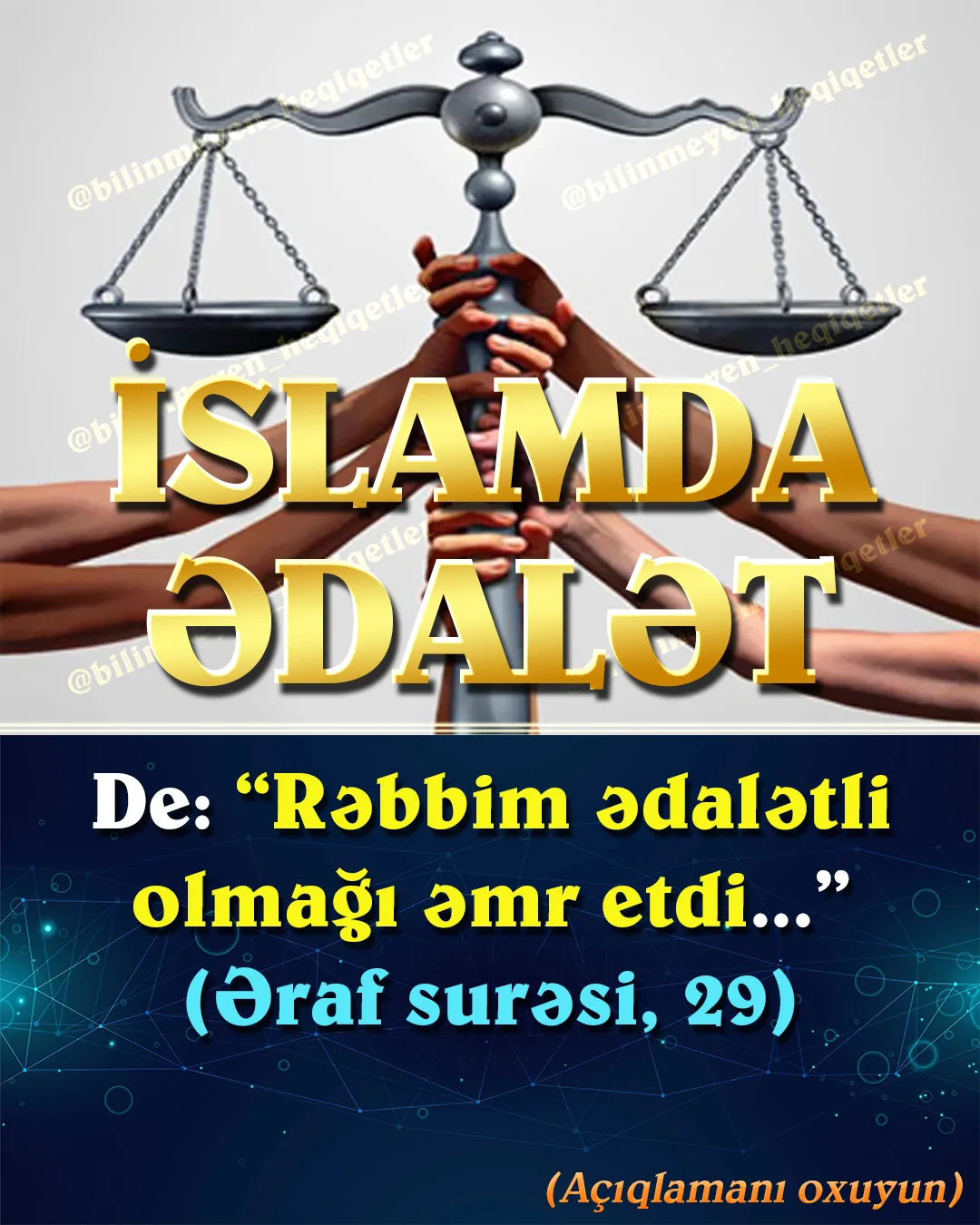 İslam əxlaqı, söhbət edərkən, iş görərkən və ya qərar verərkən ədalətlə davranmağı əmr edir