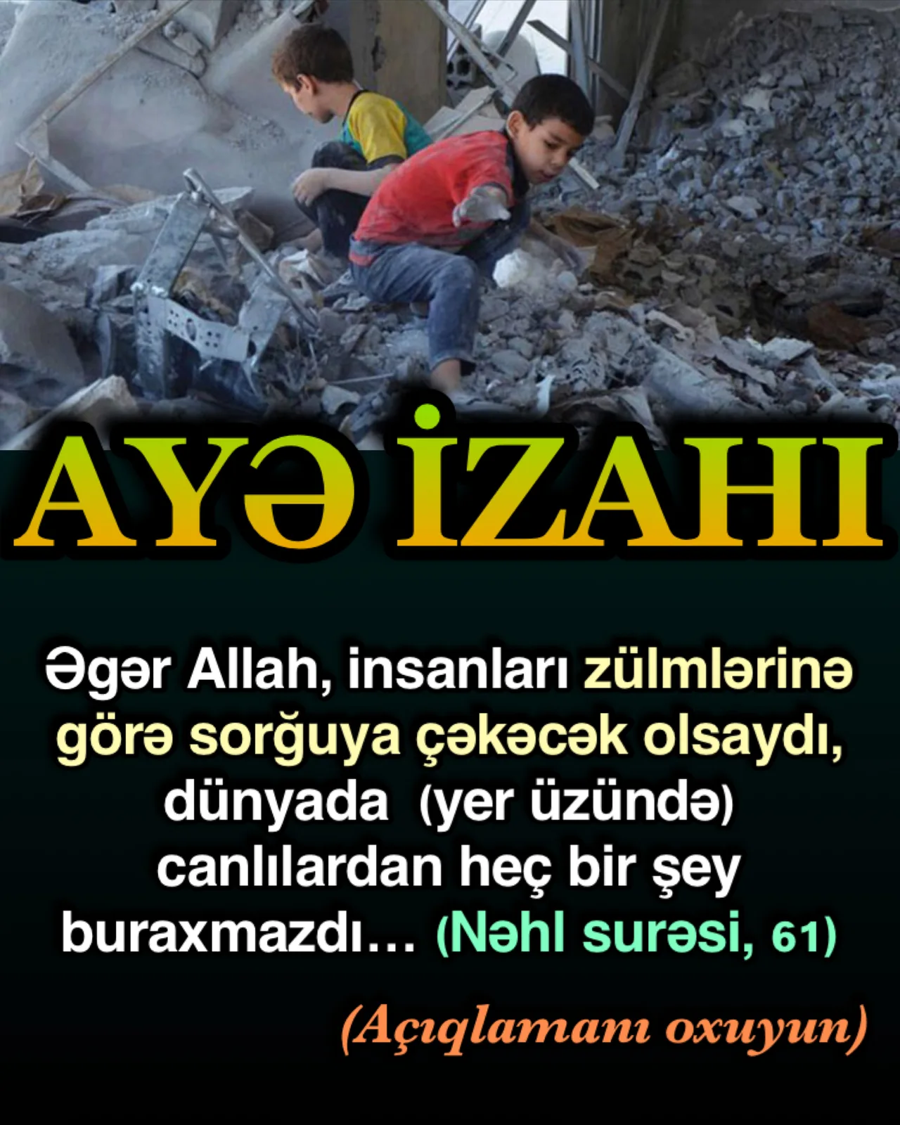 Nəhl surəsi, 61-ci ayə; “əgər Allah, insanları zülmlərinə görə sorğuya çəkəcək olsaydı