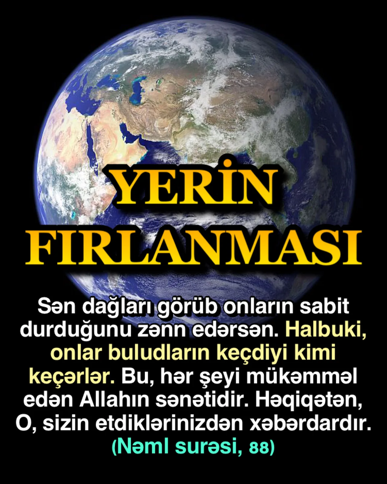 Nəml” surəsindəki ayədə Yerin təkcə fırlanması deyil, fırlanma istiqaməti də vurğulanır