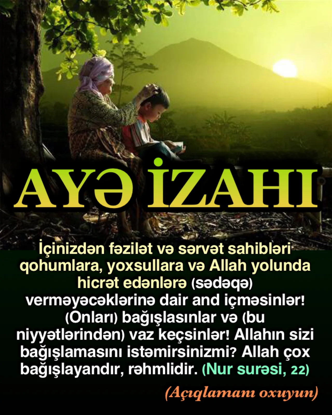 Nur surəsi 22-ci ayə; “Sizdən fəzilətli və varlı olanlar; yaxınlara, yoxsullara, Allah yolunda