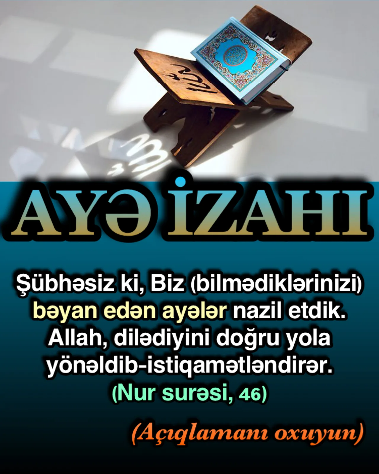Nur surəsi, 46. “And olsun Biz, açıqlayıcı ayələr endirdik.” Yəni şərh edən, açıqlayan eyni