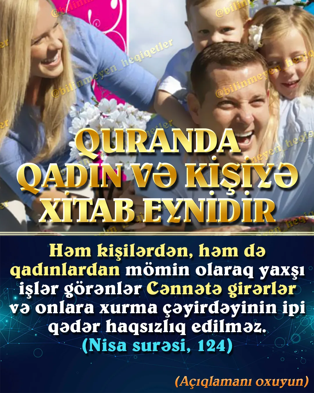Quran ayələrinə baxdıqda Allahın qadın və kişiyə eyni cür xitab etdiyini görürük