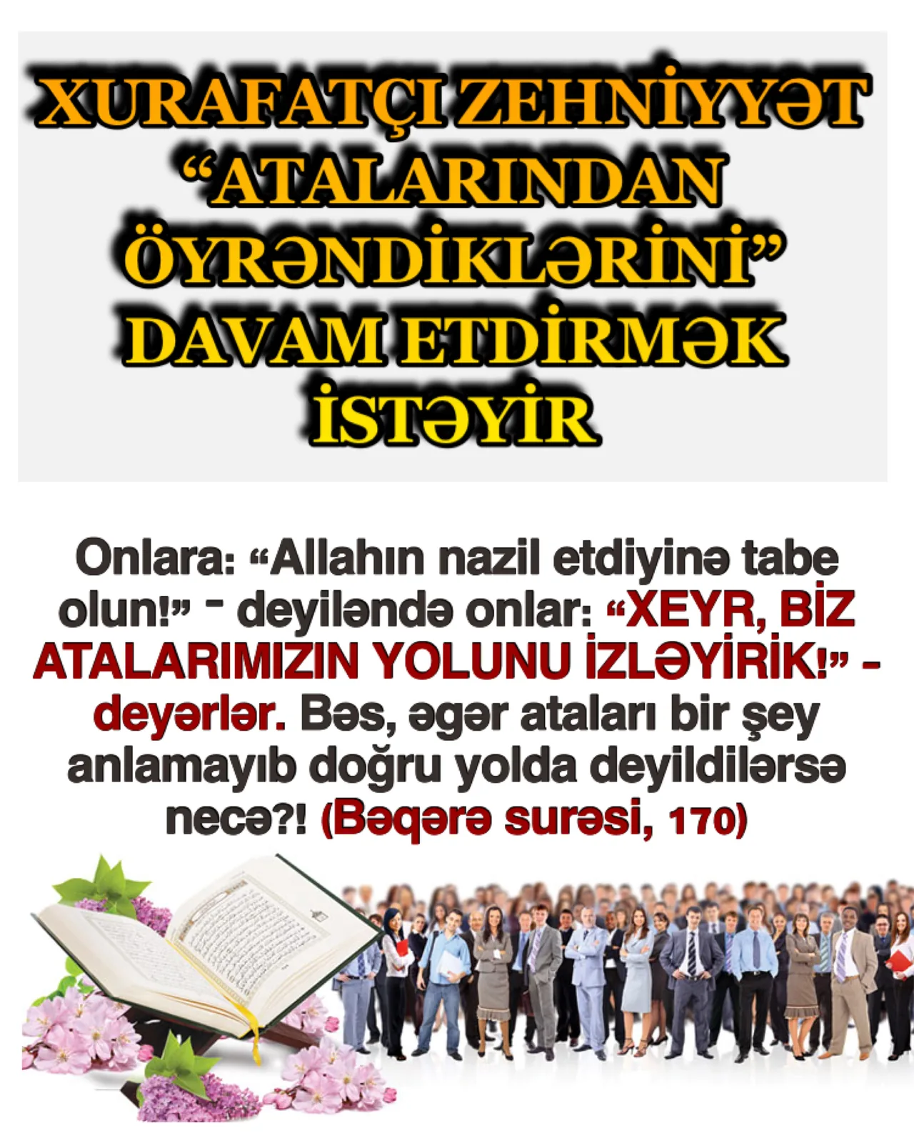 Qurana əməl olunmadığı bir mühitdə əsl mənada bir dinin yaşandığını düşünmək qeyri-mümkündür