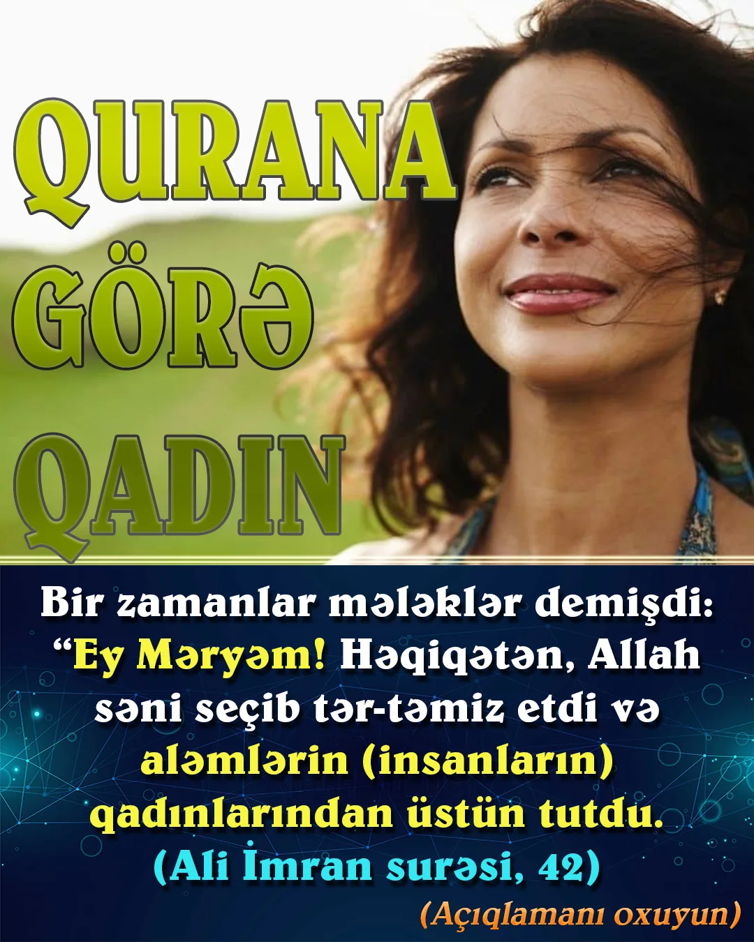 Quranda qadınlardan bəhs olunan ayələrdə, onlara böyük qayğı göstərilərək dəyər verilmiş