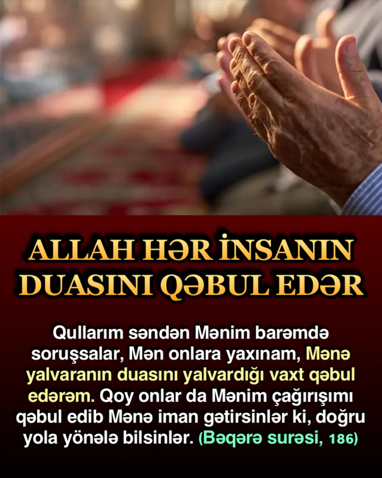 Sonsuz mərhəmət, şəfqət və güc sahibi olan Allah Quranda insanlara çox yaxın olduğunu, Ona dua